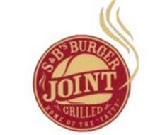 S&B'S BURGER JOINT GRILLED HOME OF THE 