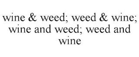 WINE & WEED; WEED & WINE; WINE AND WEED; WEED AND WINE