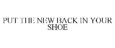 PUT THE NEW BACK IN YOUR SHOE