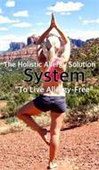 THE HOLISTIC ALLERGY SOLUTION SYSTEM "TO LIVE ALLERGY-FREE"