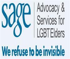 SAGE ADVOCACY & SERVICES FOR LGBT ELDERS WE REFUSE TO BE INVISIBLE