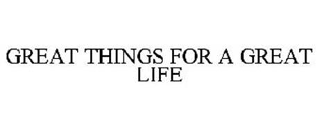GREAT THINGS FOR A GREAT LIFE