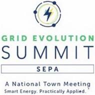 GRID EVOLUTION SUMMIT SEPA A NATIONAL TOWN MEETING SMART ENERGY. PRACTICALLY APPLIED.