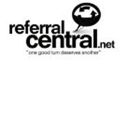 REFERRAL CENTRAL.NET "ONE GOOD TURN DESERVES ANOTHER"