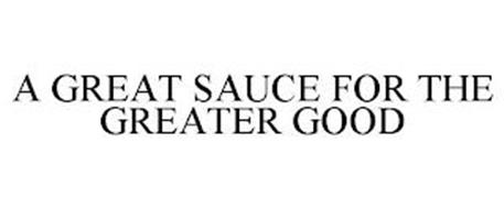 A GREAT SAUCE FOR THE GREATER GOOD