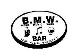 B.M.W. BEER MUSIC WINE BAR UP ALL NIGHT