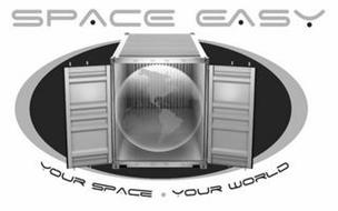 SPACE EASY YOUR SPACE YOUR WORLD