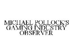 MICHAEL POLLOCK'S GAMING INDUSTRY OBSERVER