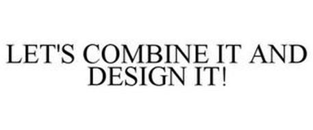 LET'S COMBINE IT AND DESIGN IT!
