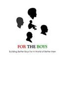 FOR THE BOYS BUILDING BETTER BOYS FOR A WORLD OF BETTER MEN