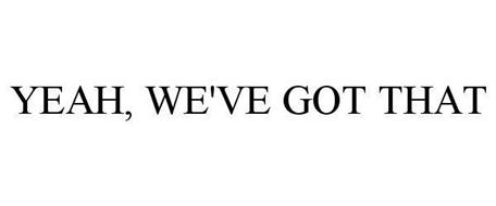 Image result for yeah, we've got that