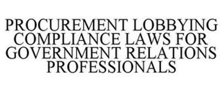 PROCUREMENT LOBBYING COMPLIANCE LAWS FOR GOVERNMENT RELATIONS PROFESSIONALS