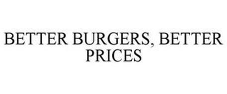 BETTER BURGERS, BETTER PRICES