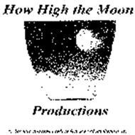 HOW HIGH THE MOON PRODUCTIONS "...BECAUSE EVERYONE NEEDS TO FEEL GOOD ABOUT THEMSELVES!"