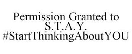 PERMISSION GRANTED TO S.T.A.Y. #STARTTHINKINGABOUTYOU
