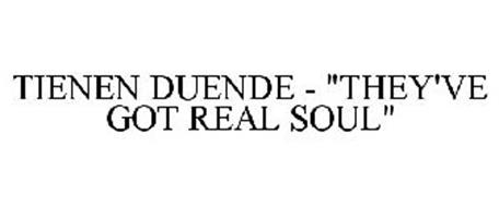 TIENEN DUENDE - "THEY'VE GOT REAL SOUL"