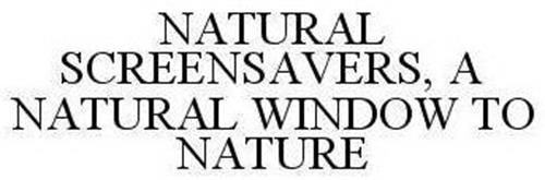 NATURAL SCREENSAVERS A NATURAL WINDOW TO NATURE