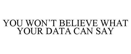 YOU WON'T BELIEVE WHAT YOUR DATA CAN SAY