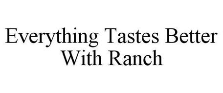 EVERYTHING TASTES BETTER WITH RANCH