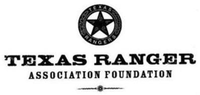 TEXAS RANGERS TEXAS RANGER ASSOCIATION FOUNDATION Trademark of Texas ...