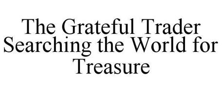 THE GRATEFUL TRADER SEARCHING THE WORLDFOR TREASURE
