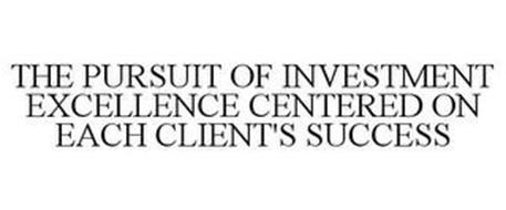 THE PURSUIT OF INVESTMENT EXCELLENCE CENTERED ON EACH CLIENT'S SUCCESS