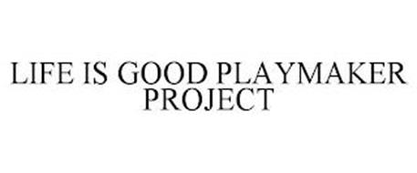 LIFE IS GOOD PLAYMAKER PROJECT