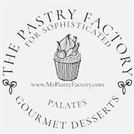 THE PASTRY FACTORY GOURMET DESSERTS FOR SOPHISTICATED PALATES WWW.MYPASTRYFACTORY.COM