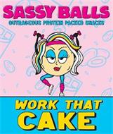 SASSY BALLS OUTRAGEOUS PROTEIN PACKED SNACKS WORK THAT CAKE