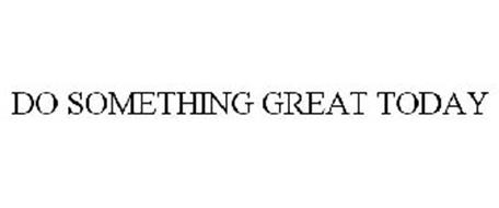 DO SOMETHING GREAT TODAY Trademark of The University of Akron. Serial ...