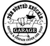 THE BUSTED KNUCKLE GARAGE REPAIR & DESPAIR UNDER ONE ROOF Trademark of ...