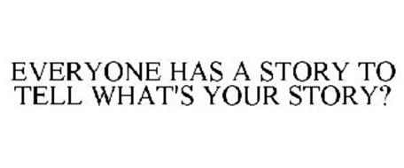 Everyone Has A Story To Tell What S Your Story Trademark Of Thomas Allen Oder Serial Number Trademarkia Trademarks