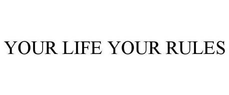 YOUR LIFE YOUR RULES