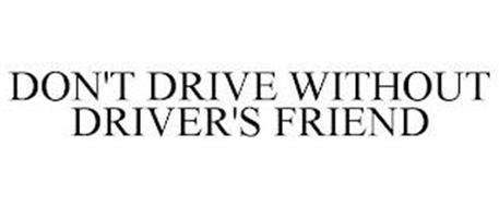 DON'T DRIVE WITHOUT DRIVER'S FRIEND