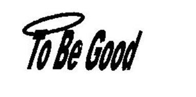 TO BE GOOD
