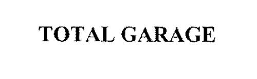 TOTAL GARAGE Trademark of Total Garage, LLC Serial Number: 76555305 ...