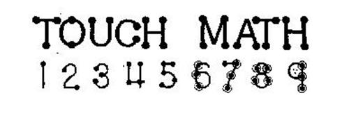 TOUCH MATH 1 2 3 4 5 6 7 8 9 Trademark of TOUCH LEARNING ...