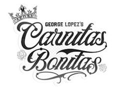GEORGE LOPEZ'S CARNITAS BONITAS