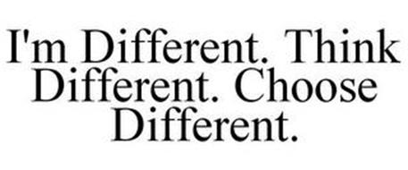 I'M DIFFERENT. THINK DIFFERENT. CHOOSE DIFFERENT.