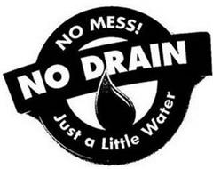 NO MESS! NO DRAIN JUST A LITTLE WATER