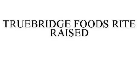 TRUEBRIDGE FOODS RITE RAISED