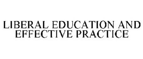 LIBERAL EDUCATION AND EFFECTIVE PRACTICE