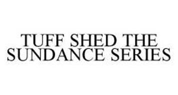 TUFF SHED THE SUNDANCE SERIES Trademark of Tuff Shed, Inc 