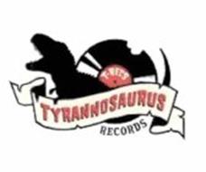 TYRANNOSAURUS RECORDS T-RECS