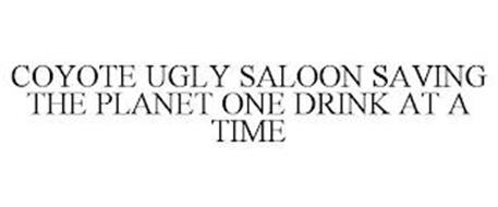 COYOTE UGLY SALOON SAVING THE PLANET ONE DRINK AT A TIME
