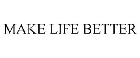 MAKE LIFE BETTER Trademark of Unicity Properties, Inc ...