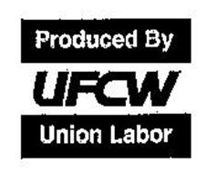 PRODUCED BY UFCW UNION LABOR Trademark of United Food & Commercial Workers International Union ...