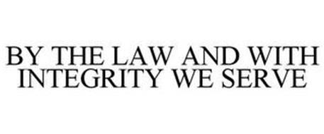 BY THE LAW AND WITH INTEGRITY WE SERVE