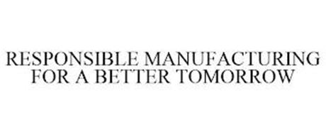 RESPONSIBLE MANUFACTURING FOR A BETTER TOMORROW