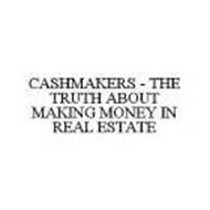 CASHMAKERS - THE TRUTH ABOUT MAKING MONEY IN REAL ESTATE